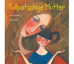 Tollpatschige Mutter - Laura Castellani, Silvia Onorati,  2019,  Youcanprint