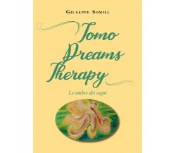 Tomo dreams therapy. Le ombre dei sogni di Giuseppe Somma,  2021,  Youcanprint