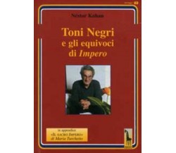 Toni Negri e gli equivoci di «Impero» di Néstor Kohan,  2005,  Massari Editore