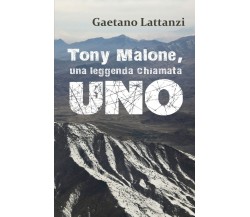 Tony Malone, una leggenda chiamata UNO	 di Gaetano Lattanzi,  2018,  Youcanprint