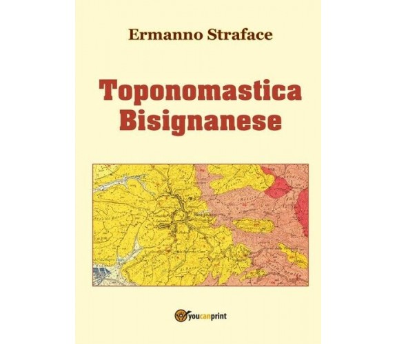 Toponomastica Bisignanese, di Ermanno Straface,  2017,  Youcanprint - ER