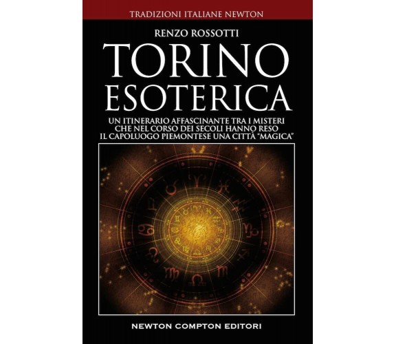 Torino esoterica - Renzo Rossotti -  Newton Compton, 2022