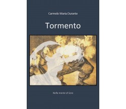 Tormento	 di Carmelo Maria Durante,  2019,  Youcanprint