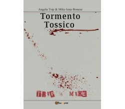 Tormento tossico	 di Angela Trip, Mike Iena Bonese,  2016,  Youcanprint