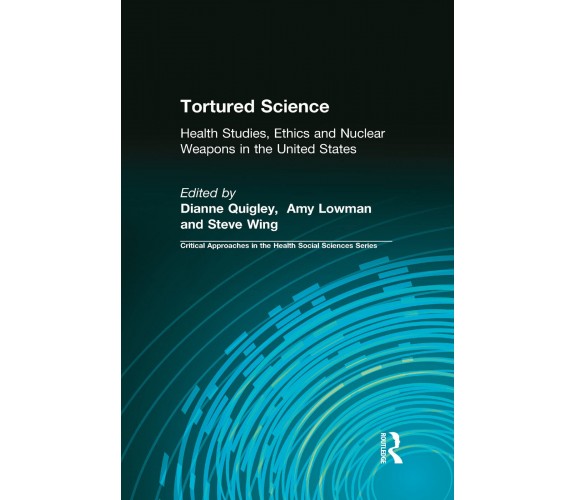 Tortured Science - Dianne Quigley - Routledge, 2012