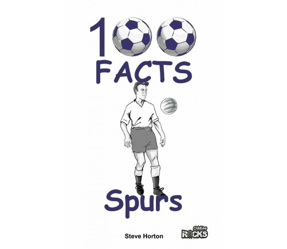 Tottenham Hotspur FC - 100 Facts -  Steve Horton - Wymer Publishing, 2016