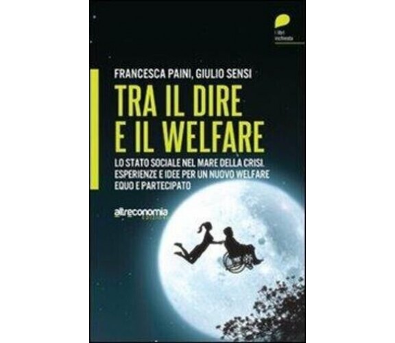 Tra il dire e il welfare. Lo stato sociale nel mare della crisi. Esperienze e id