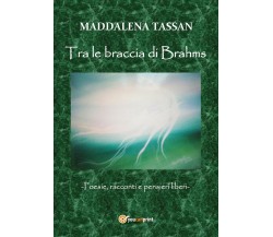 Tra le braccia di Brahms	 di Maddalena Tassan,  2019,  Youcanprint