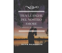 Tra le righe del nostro amore: Complicati ma meravigliosi di Silvia Palazzotto,