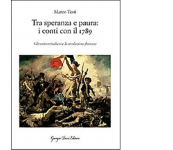 Tra speranza e paura: i conti con il 1789 di Marco Testi - Giorgio Pozzi,2022