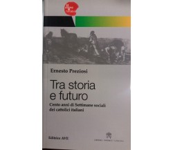 Tra storia e futuro - Ernesto Preziosi - Editrice AVE - 2010 - G