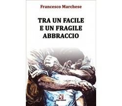 Tra un facile e un fragile abbraccio	 di Francesco Marchese,  Algra Editore