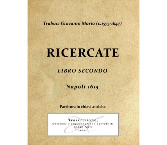 Trabaci Giovanni Maria (c1575-1647) Ricercate Libro Secondo - Napoli 1615 Chiavi