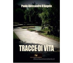 Tracce di vita - Paolo Alessandro D’Angelo - Mare nostrum edizioni, 2019