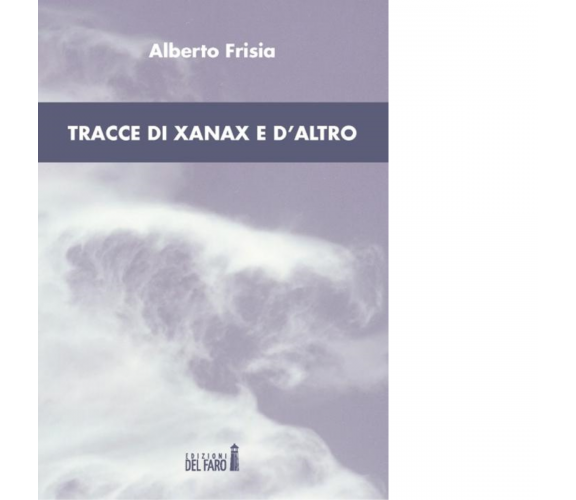 Tracce di xanax e d'altro di Frisia Alberto - Del Faro, 2012