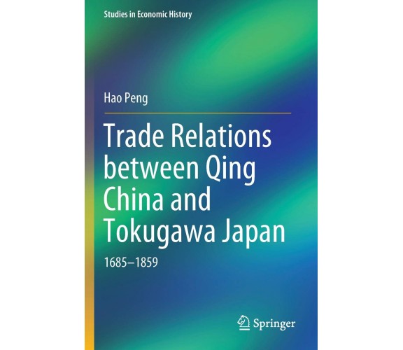 Trade Relations Between Qing China and Tokugawa Japan: 1685-1859 - Hao Peng-2020