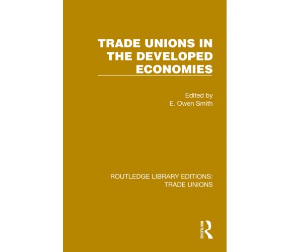 Trade Unions In The Developed Economies - E. Owen Smith - Routledge, 2022