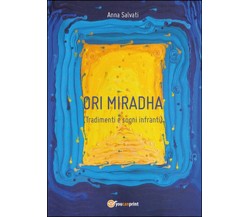 Tradimenti e sogni infranti. Ori Miradha	 di Anna Salvati,  2016,  Youcanprint