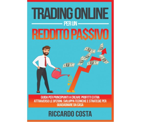 Trading online per un reddito passivo di Riccardo Costa,  2021,  Youcanprint