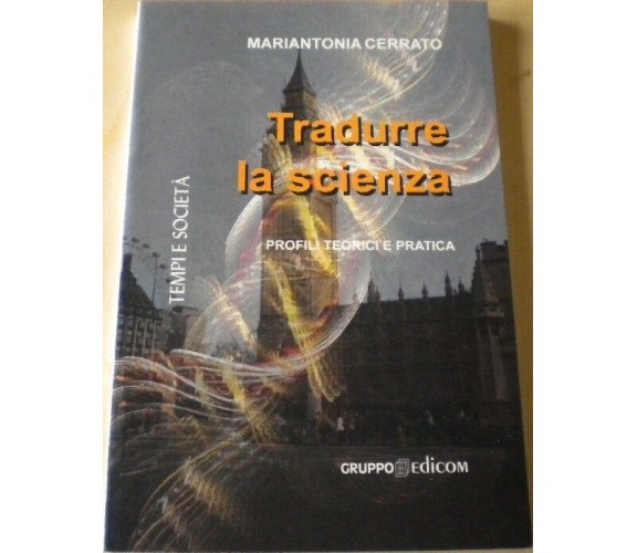 Tradurre la Scienza. Profili teorici e pratica - Mariantonia Cerrato,  2009,