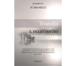 Tragodìa - Il figlio dentro	 di Elisabetta Scaramelli,  2010,  Youcanprint