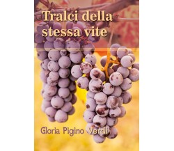 Tralci della stessa vite	 di Gloria Pigino Verdi,  2018,  Youcanprint