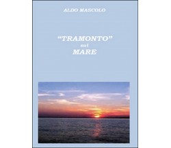 Tramonto sul mare	 di Aldo Mascolo,  2016,  Youcanprint