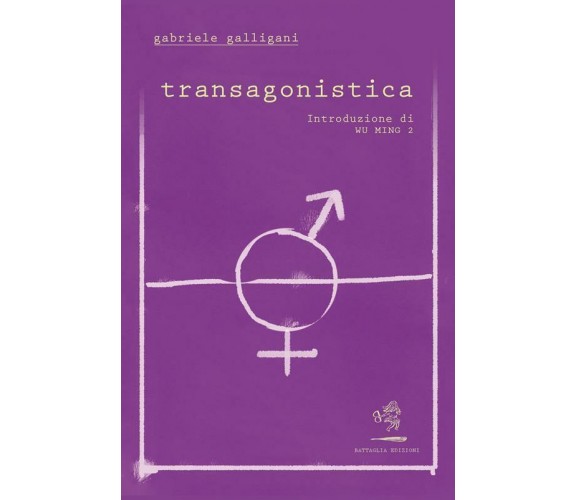 Transagonistica di Gabriele Galligani,  2021,  Battaglia Edizioni