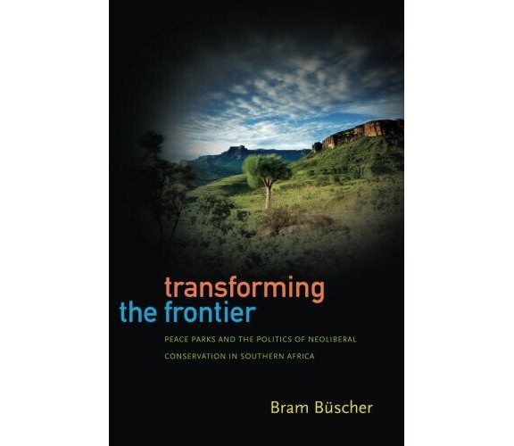 Transforming the Frontier - Bram Buscher - Duke, 2013