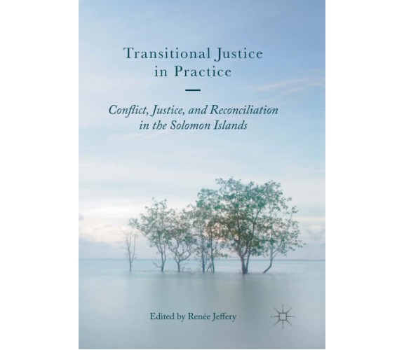 Transitional Justice in Practice - Renée Jeffery - Palgrave, 2018