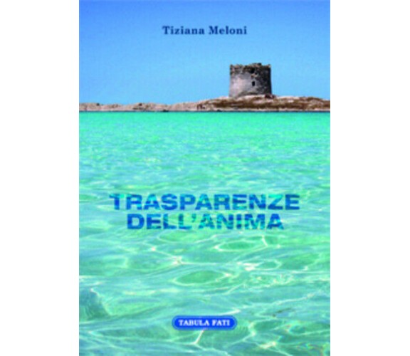 Trasparenze dell’anima di Tiziana Meloni, 2016, Tabula Fati