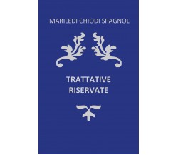 Trattative Riservate di Mariledi Chiodi Spagnol,  2021,  Youcanprint