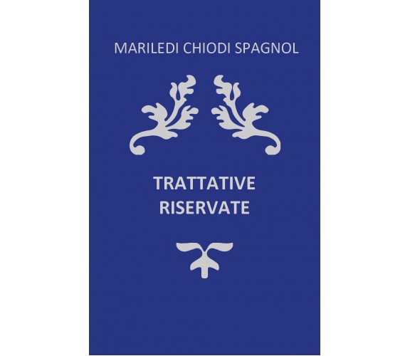 Trattative Riservate di Mariledi Chiodi Spagnol,  2021,  Youcanprint