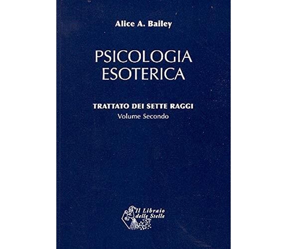 Trattato dei sette raggi. Psicologia esoterica (Vol. 2) - Alice A. Bailey - 2010