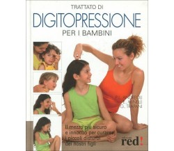 Trattato di digitopressione per i bambini. Il mezzo più sicuro e innocuo per cur