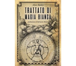 Trattato di magia bianca - Alice A. Bailey - Libraio, 2020