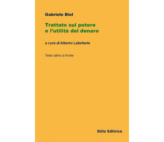 Trattato sul potere e l'utilità del denaro - Gabriele Biel - Stilo, 2016