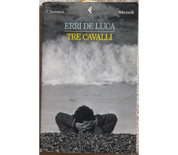 Tre cavalli di Erri De Luca,  1999,  Feltrinelli Editore