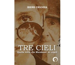 Tre cieli. Quella volta che Murakami mi copiò	 di Irene Chiozza,  2019