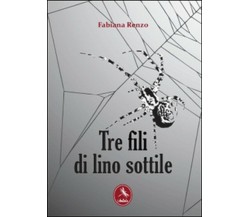 Tre fili di lino sottile	 di Fabiana Renzo,  2012,  Libellula Edizioni