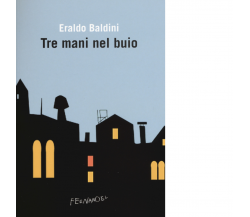 Tre mani nel buio di Eraldo Baldini - Fernandel editore, 2022