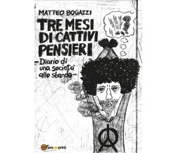 Tre mesi di cattivi pensieri	 di Matteo Bogazzi,  2016,  Youcanprint