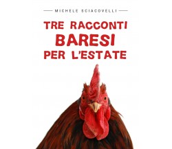 Tre racconti baresi per l’estate	 di Michele Sciacovelli,  2019,  Youcanprint