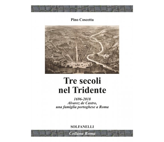 Tre secoli nel Tridente. 1696-2018. Alvarez de Castro, una famiglia portoghese a