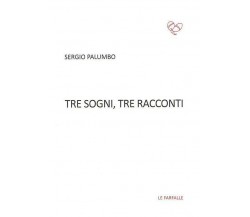 Tre sogni, tre racconti di Sergio Palumbo,  2015,  Edizioni Le Farfalle