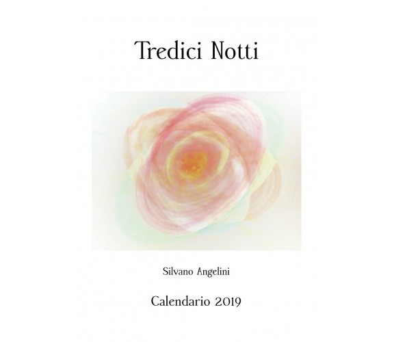 Tredici notti. Calendario pittorico 2019, Silvano Angelini,  2019,  Youcanprint