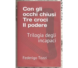 Trilogia degli incapaci: Con gli occhi chiusi - Tre croci - Il podere di Federi