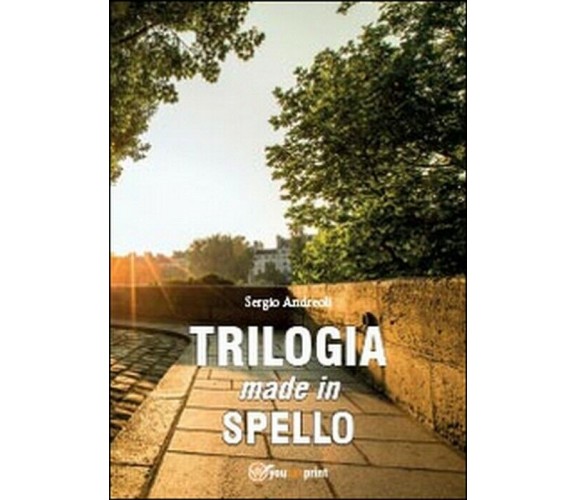 Trilogia made in Spello - Sergio Andreoli,  2014,  Youcanprint