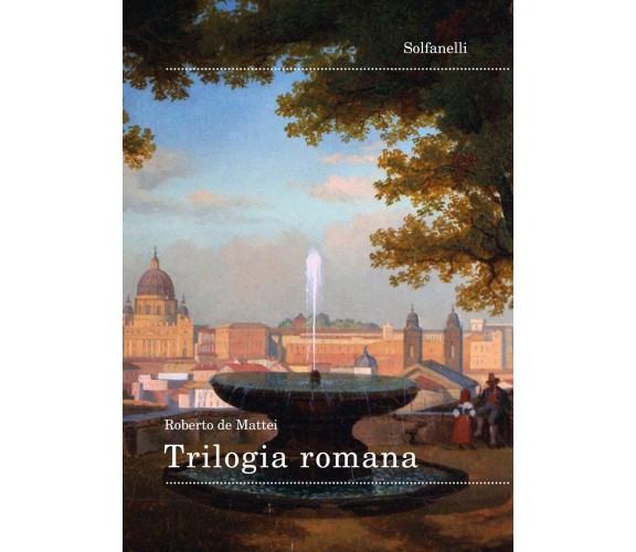 Trilogia romana di Roberto De Mattei, 2018, Solfanelli