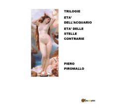 Trilogie età dell’acquario / Età delle stelle contrarie	 di Piero Piromallo